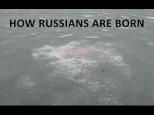 how russians are born!